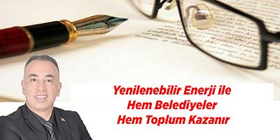 Yenilenebilir Enerji ile Hem Belediyeler Hem Toplum Kazanır